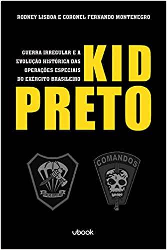 Leitura Recomendada: Kid Preto – Guerra Irregular e a Evolução Histórica das Operações Especiais do Exército Brasileiro