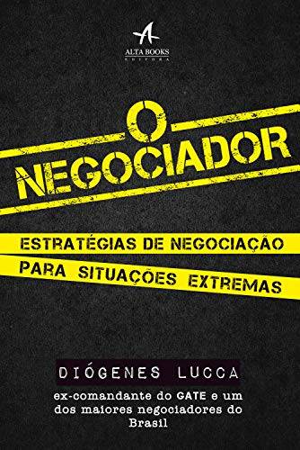 O negociador: estratégias de negociação para situações extremas