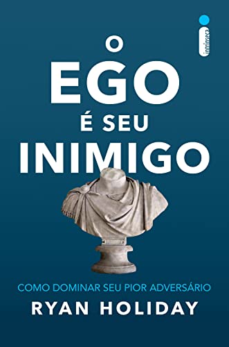 O ego é seu inimigo: Como dominar seu pior adversário